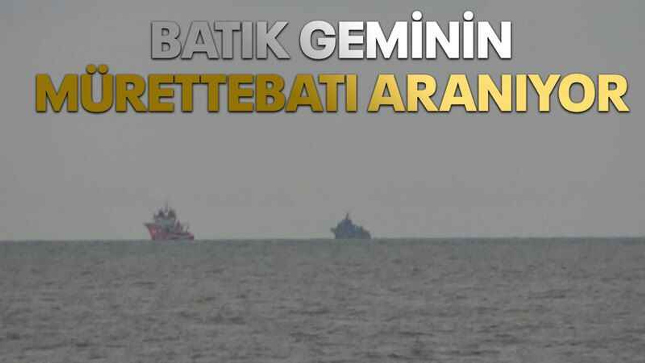 Batık geminin mürettebatı aranıyor